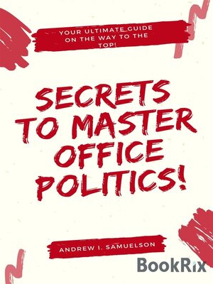 Secrets to Master Office Politics! - ebook